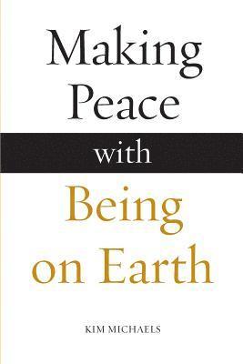 Kim Michaels - Making Peace with Being on Earth, Häftad