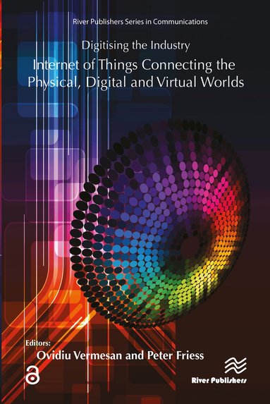 Ovidiu Vermesan, Peter Friess - Digitising the Industry Internet of Things Connecting the Physical, Digital and VirtualWorlds, Inbunden