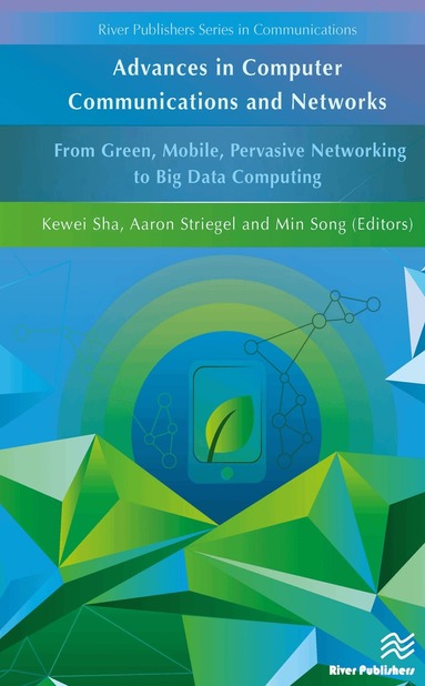 Kewei Sha, Aaron Striegel, Min Song - Advances in Computer Communications and Networks From Green, Mobile, Pervasive Networking to Big Data Computing, Inbunden