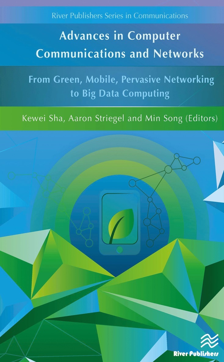 Kewei Sha, Aaron Striegel, Min Song - Advances in Computer Communications and Networks From Green, Mobile, Pervasive Networking to Big Data Computing, Inbunden