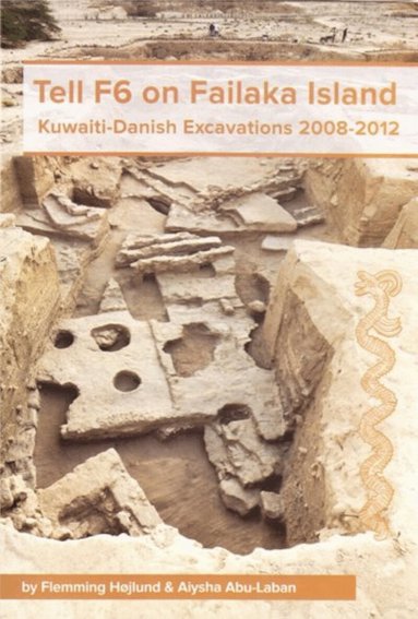 Flemming Højlund, Aiysha Abu-Laban, Gunnar Sperveslage, Jesper Eidem, Anna Hilton, Ann Andersson, Jonathan M. Kenoyer, Thomas van de Velde, Lisa Yeomans, Jan Heinemeier, Flemming Højlund, Aiysha Abu-Laban - Tell F6 on Failaka Island, Inbunden