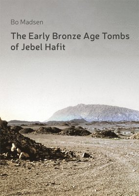 Bo Madsen - Early Bronze Age Tombs of Jebel Hafit, Inbunden