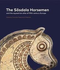 bokomslag The Ssdala Horsemen and the Equestrian Elite in Fifth Century Europe
