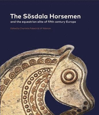 The Ssdala Horsemen and the Equestrian Elite in Fifth Century Europe 1