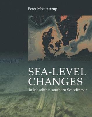 Peter Moe Astrup - Sea-level Change in Mesolithic Southern Scandinavia, Inbunden