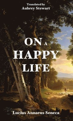 Lucius Annaeus Seneca - On a Happy Life, Häftad