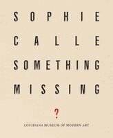 Sophie Calle, Lærke Rydal Jørgensen, Tine Colstrup - Sophie Calle: Something Missing?, Inbunden
