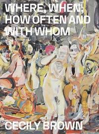 bokomslag Cecily Brown: Where, When, How Often and with Whom