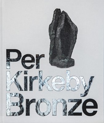 Laerke Rydal Jorgensen, Poul Erik Tojner - Per Kirkeby: Bronze, Inbunden