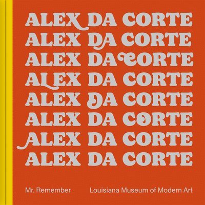 Lærke Rydal Jørgensen, William Pym, Mathias Ussing Seeberg - Alex Da Corte: Mr. Remember, Inbunden