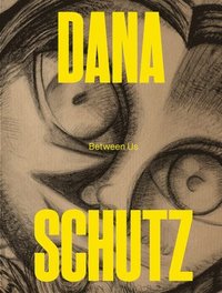 bokomslag Dana Schutz: Between Us