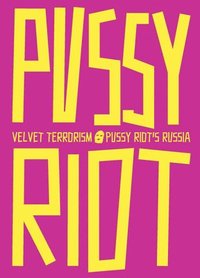bokomslag Velvet Terrorism: Pussy Riot's Russia