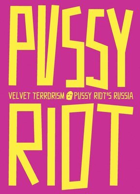 Maria Alyokhina, Tine Colstrup, Ingibjörg Sigurjónsdóttir - Velvet Terrorism: Pussy Riot's Russia, Häftad