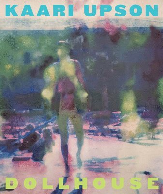 Kaari Upson: Dollhouse, Inbunden