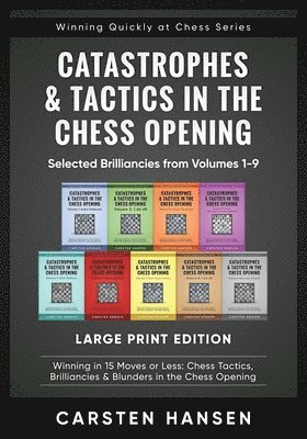 bokomslag Catastrophes & Tactics in the Chess Opening - Selected Brilliancies from Volumes 1-9 - Large Print Edition
