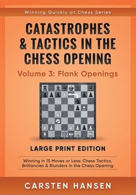 Carsten Hansen - Catastrophes & Tactics in the Chess Opening - Volume 3, Häftad