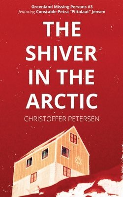 Christoffer Petersen - The Shiver in the Arctic: A Constable Petra Jensen Novella, Häftad