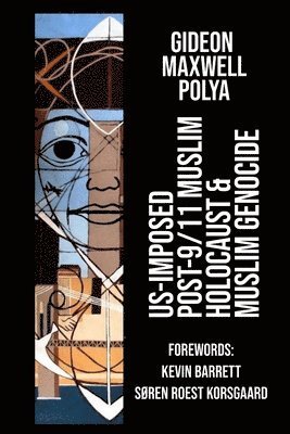 Gideon Polya - US-Imposed Post-9/11 Muslim Holocaust & Muslim Genocide, Häftad