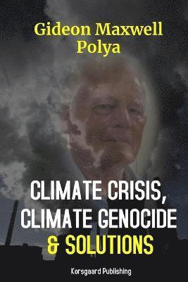 bokomslag Climate Crisis, Climate Genocide and Solutions