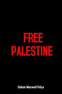 bokomslag Free Palestine: End Apartheid Israel, Human Rights Denial, Gaza Massacre, Child Killing, Occupation and Palestinian Genocide