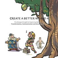 bokomslag Create A Better World 4: Transformation, Communication and Executive Presence