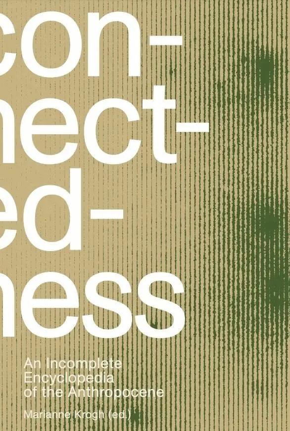 Marianne Krogh - Connectedness: an incomplete encyclopedia of anthropocene (2nd edition), Inbunden. Tillgänglighet: Lägg i varukorg