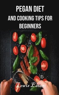 bokomslag Pegan Diet and Cooking Tips for Beginners
