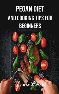 bokomslag Pegan Diet and Cooking Tips for Beginners