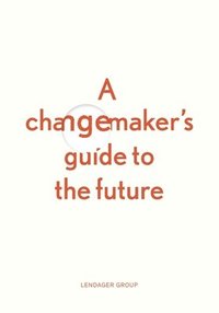 bokomslag A changemaker's guide to the future