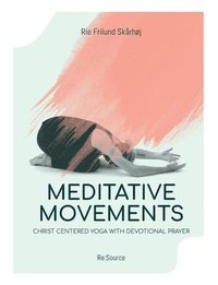 bokomslag Meditative Movements: Christ centered yoga with devotional prayer