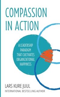 bokomslag COMPASSION IN ACTION - A Leadership Paradigm That Cultivates Organizational Happiness