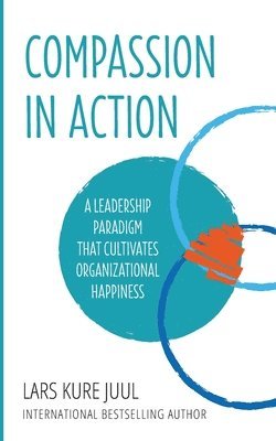 bokomslag COMPASSION IN ACTION - A Leadership Paradigm That Cultivates Organizational Happiness