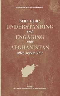 bokomslag Still Here: Understanding and Engaging with Afghanistan after August 2021