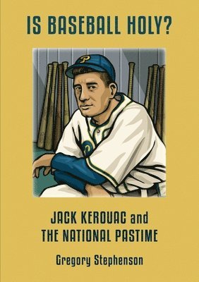 Gregory Stephenson - IS BASEBALL HOLY? Jack Kerouac and the National Pastime, Häftad