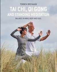 bokomslag Tai Chi, Qi Gong and Standing Meditation