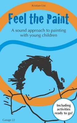 Feel the Paint: A sound approach to painting with young children 1