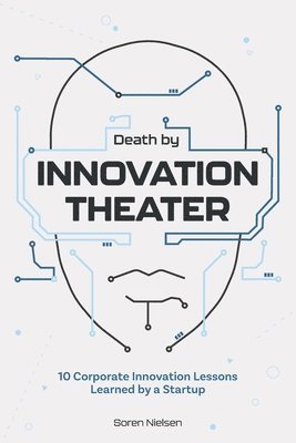 Death by Innovation Theater: 10 Corporate Innovation Lessons Learned by a Startup 1