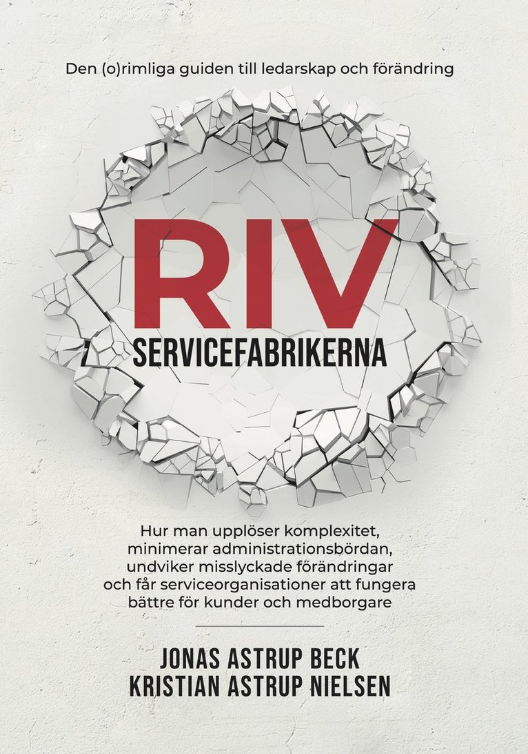 Riv servicefabrikerna : den (o)rimliga guiden till ledarskap och förändring 1