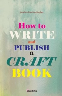 bokomslag How to write and publish a craft book