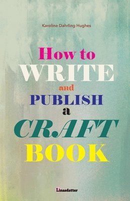 bokomslag How to write and publish a craft book