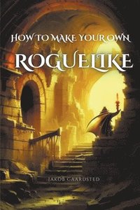 bokomslag How to Create Your Own Roguelike with TypeScript