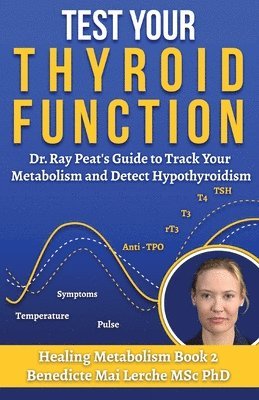 bokomslag Test Your Thyroid Function: Dr. Ray Peat's Guide to Track Your Metabolism and Detect Hypothyroidism