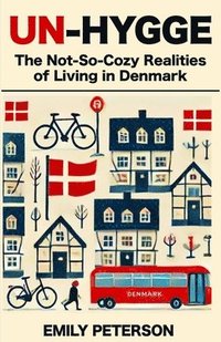 bokomslag Un-Hygge: The Not-So-Cozy Realities of Living in Denmark