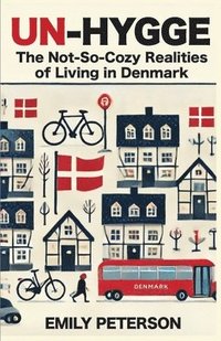 bokomslag Un-Hygge: The Not-So-Cozy Realities of Living In Denmark