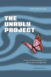 bokomslag The Unruly Project: Seven Coherent Essays about the Project and its Management
