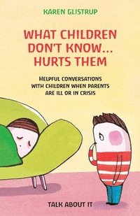 bokomslag What Children Don't Know... Hurts Them