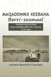 bokomslag Maqaddinkii Xeebaha Berri-Soomaal: Taariikh-Nololeedkii Xaaji Sharma'arke Cali Saalax (1776-1861)