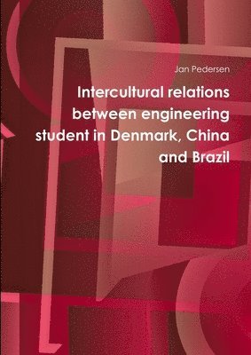 bokomslag Intercultural relations between engineering student in Denmark, China and Brazil