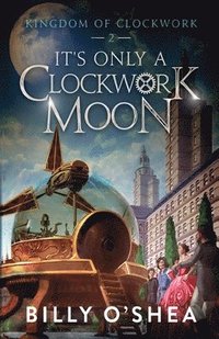 bokomslag It's Only A Clockwork Moon