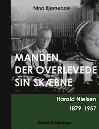 bokomslag Manden, der overlevede sin skbne - Harald Nielsen 1879-1957